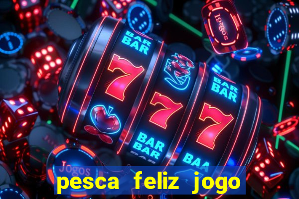 pesca feliz jogo cassino download